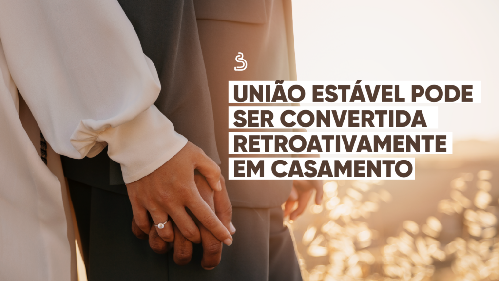 rascunho automático União estável pode ser convertida retroativamente em casamento UniaoEstavelLINKEDIN 1024x576