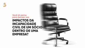 Incapacidade civil de sócio: por que planejar é essencial para a segurança dos negócios?