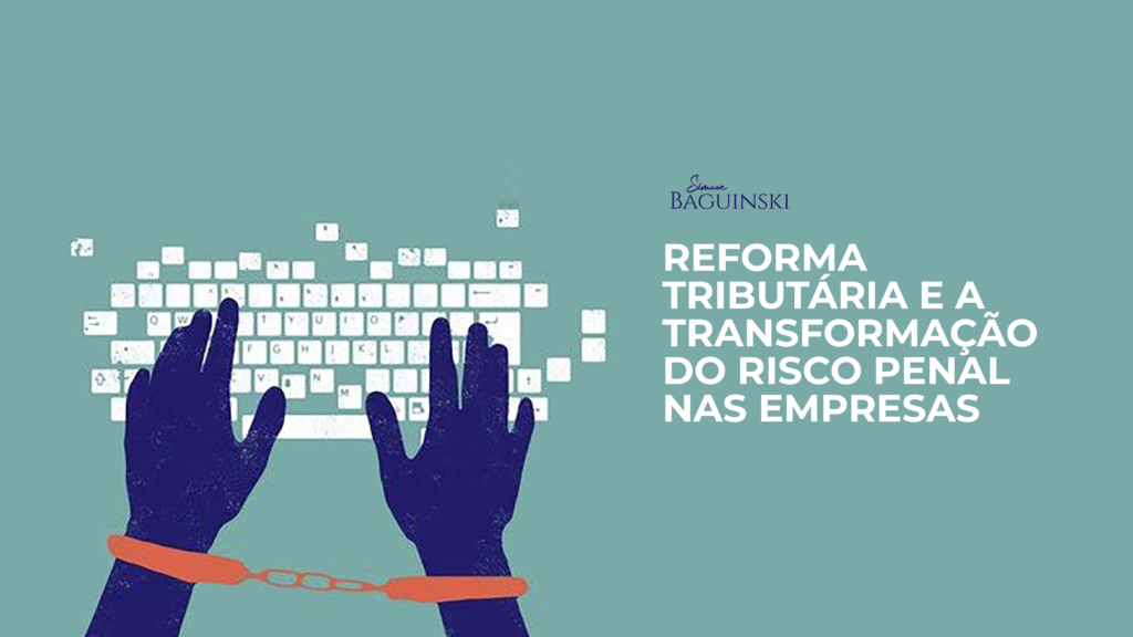Reforma Tributária e a Transformação do Risco Penal nas Empresas
