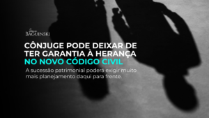 Cônjuge pode perder garantia da herança na proposta do novo Código Civil