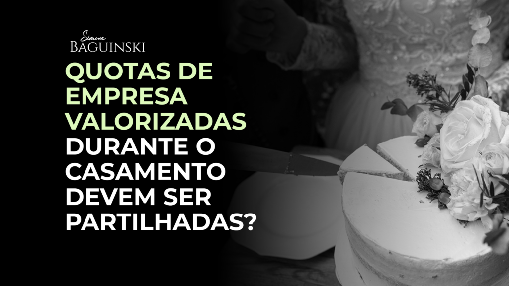A valorização de quotas societárias adquiridas antes do casamento deve ser partilhada