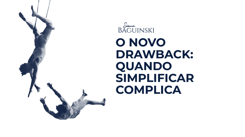 O novo drawback: quando simplificar complica