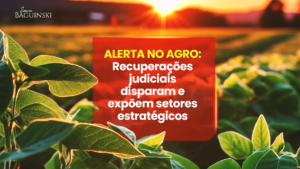 Alerta no Agro: recuperações judiciais avançam e expõem setores estratégicos