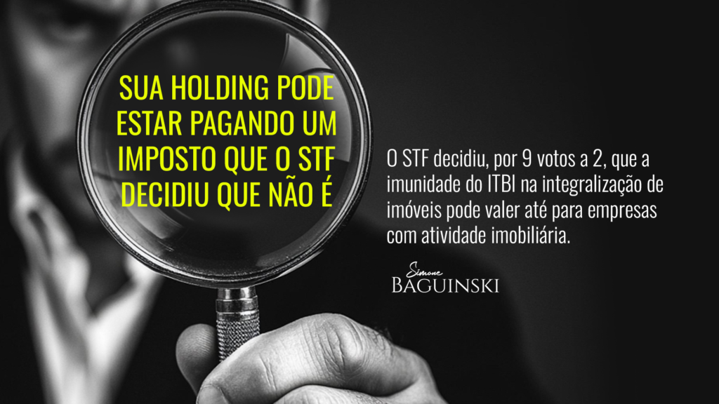 STF decide que holding imobiliária também pode ter imunidade de ITBI na integralização de imóveis