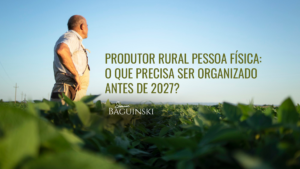 Produtor rural pessoa física: o que precisa ser organizado antes de 2027